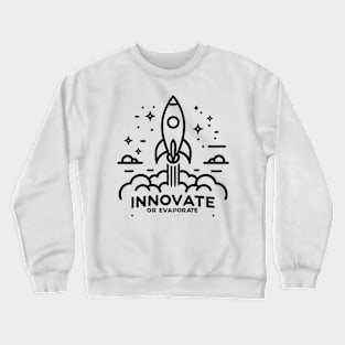 Innovate or Evaporate Crewneck Sweatshirt